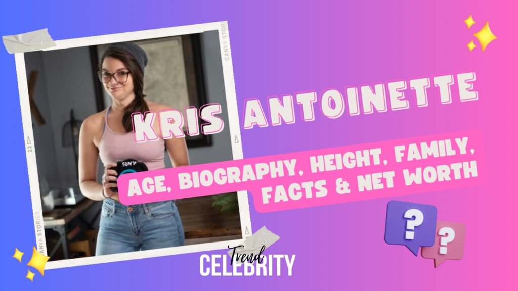 Kris Antoinette Age Biography Height Family Facts Net Worth