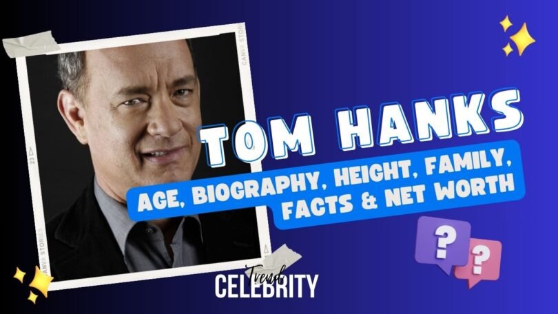 Tom Hanks Age Biography Height Family Facts Net Worth